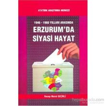 1946-1960 Yılları Arasında Erzurum’da Siyasi Hayat - Recep Murat Geçikli