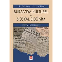 1950-1960'lı Yıllarda Bursa'da Kültürel ve Sosyal Değişim - Ekrem Hayri Peker
