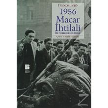 1956 MACAR İHTİLALİ İLK ANTITOTALITER İHTİLAL - FRANÇOİS FEJTÖ
