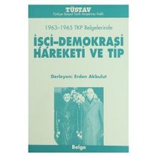 1963-1965 TKP BELGELERINDE IŞÇİ-DEMOKRASI HAREKETI VE TIP - ERDEN AKBULUT