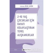 2-10 Yaş Çocuklar İçin Hayatı Kolaylaştıran Temel Alışkanlıklar-Bilge Aygün
