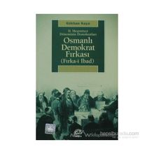 2. MEŞRUTİYET DÖNEMİNİN DEMOKRATLARI OSMANLI DEMOKRAT FIRKASI FIRKA-I İBAD - GÖKHAN KAYA