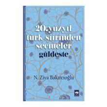 20. Yüzyıl Türk Şiirinden Seçmeler - Güldeste - N. Ziya Bakırcıoğlu
