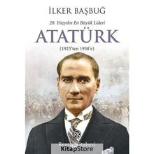 20. YÜZYILIN EN BÜYÜK LIDERI: ATATÜRK (1923'TEN 1938'E) - İLKER BAŞBUĞ