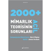 2000 + Acil Mimarlık Teorisinin Sorunları - Mark Wigley James Grahem