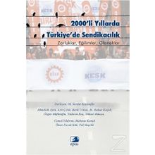 2000’li Yıllarda Türkiye’de Sendikacılık - Abdullah Aysu Aziz Çelik Betül Urhan M. Hakan Koçak Özgür Müftüoğlu Yıldırım Koç Yüksel Akkaya Cemal Yıldırım Mahmut Konuk Ömer Faruk Kök Veli Saçılık
