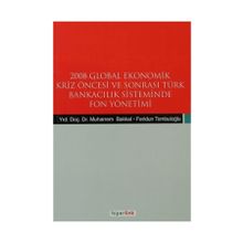 2008 GLOBAL EKONOMIK KRIZ ÖNCESİ VE SONRASI TÜRK BANKACILIK SISTEMINDE FON YÖNETİMİ - FERIDUN TOMBULOĞLU;MUHARREM BAKKAL