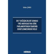 2017 Değişiklikleri Sonrası 1982 Anayasası'na Göre Parlamentonun İdarenin Denetlenmesindeki Rolü - Gülden Çınarlı