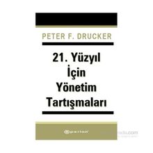 21. Yüzyıl İçin Yönetim Tartışmaları - Peter F. Drucker