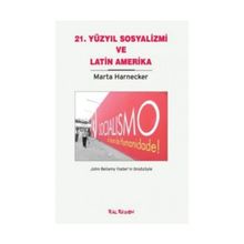 21. YÜZYIL SOSYALIZMI VE LATIN AMERIKA - MARTA HARNECKER
