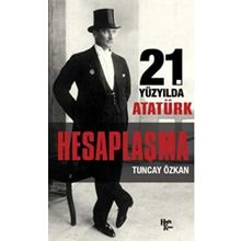 21. Yüzyılda Atatürk Hesaplaşma - Tuncay Özkan