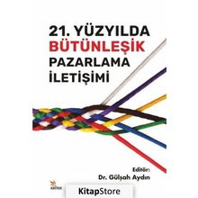 21. Yüzyılda Bütünleşik Pazarlama İletişimi - Gülşah Aydın
