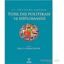 21. YÜZYILDA ÇAĞDAŞ TÜRK DIŞ POLİTİKASI VE DIPLOMASISI - HASRET ÇOMAK