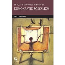 21.Yüzyılda Özgürlük İdeolojisi Demokratik Sosyalizm - Zeki Bayhan