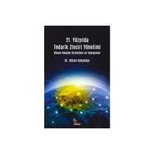 21. Yüzyılda Tedarik Zinciri Yönetimi : Güncel Rekabet Stratejileri ve Yaklaşımlar - Nihan Kabadayı