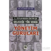 21. YÜZYILIN MODERN YÖNETİMİ İÇİN GELECEĞE YÖN VEREN YÖNETIM GURULARI - MEHMET AKIF ÖZER
