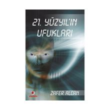 21.YÜZYILIN UFUKLARI - ZAFER ALCAN