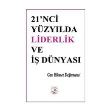 21'NCI YÜZYILDA LIDERLIK VE İŞ DÜNYASI - CAN HIKMET DEĞİRMENCİ