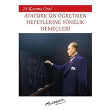 24 Kasıma Özel Atatürk'ün Öğretmen Heyetlerine Yönelik Demeçleri - Mustafa Kemal Atatürk