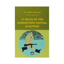 27 MAYIS VE YÖN HAREKETININ SINIFSAL ELEŞTİRİSİ BÜTÜN ESERLERI18 - HIKMET KIVILCIMLI