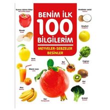 +3 Yaş Benim İlk 100 Bilgilerim Meyveler-sebzeler ve Besinler-0-6 Yaş Yayınları