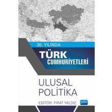 30. Yılında Türk Cumhuriyetleri Ulusal Politika Nobel Akademik Yayıncılık