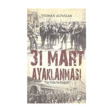 31 Mart Ayaklanması Yüz Yılda Ne Değişti? - Teoman Alpaslan