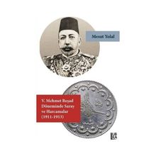 5. Mehmet Reşad Döneminde Saray ve Harcamalar - Mehmet Emin Ay