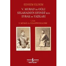 5.Muradın Oğlu Selahaddin Efendinin Evrak ve Yazıları 1.Cilt İş Bankası Kültür Yayınları