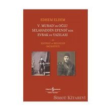 5. Murad'ınn Oğlu Selahaddin Efendi'nin Evrak ve Yazıları 2.Cilt - Hatırat ve Belgeler