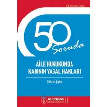 50 Soruda Aile Hukukunda Kadının Yasal Hakları - Şükran Şıpka