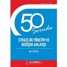 50 Soruda Stratejik Yönetim ve Değişim Anlayışı - Işın Çelebi