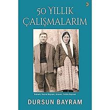 50 Yıllık Çalışmalarım - Dursun Bayram