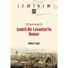 59 Numaralı Ev - İzmirli Bir Levanten’in Anıları - Gilbert Epik