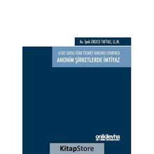 6102 sayılı Türk Ticaret Kanunu Uyarınca Anonim Şirketlerde İmtiyaz / İpek Okucu Taftalı