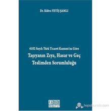 6102 SAYILI TÜRK TICARET KANUNU'NA GÖRE TAŞIYANIN ZIYA, HASAR VE GEÇ TESLIMDEN SORUMLULUĞU - KÜBRA YETIŞ ŞAMLI