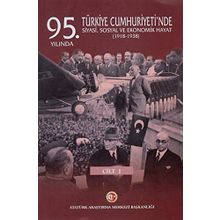 95. Yılında Türkiye Cumhuriyeti'nde Siyasi, Sosyal Ve Ekonomik Hayat (1918-1938) - Mustafa Turan