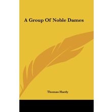 A Group Of Noble Dames - Thomas Hardy