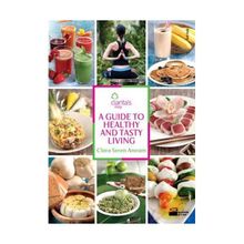 A GUIDE TO HEALTHY AND TASTY LIVING - CLARA SEREN ARMAM