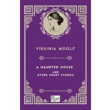 A Haunted House and Other Short Stories - Virginia Woolf