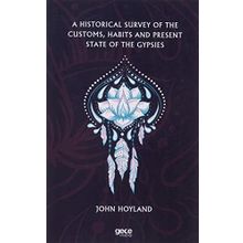 A Historical Survey Of The Customs Habits And Present State Of The Gypsies-Gece Kitaplığı