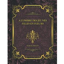 A L'ombre Des Jeunes Filles En Fleurs - Marcel Prous