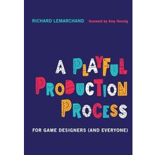 A Playful Production Process: For Game Designers