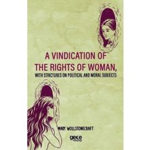 A Vindication Of The Rights Woman, With Strictures On Political And Moral Subjects - Kolektif