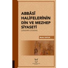 Abbasi Halifelerinin Din Ve Mezhep Siyaseti - Mutlu Saylık