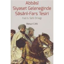 Abbasi Siyaset Geleneğinde Sasani-Fars Tesiri - Mesut Cantürk