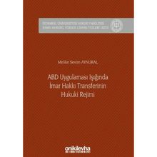 ABD Uygulaması Işığında İmar Hakkı Transferinin Hukuki Rejimi - Melike Sevim Aynural