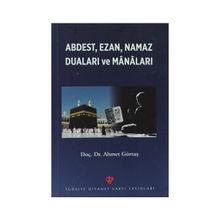 Abdest, Ezan, Namaz Duaları ve Manaları - Ahmet Gürtaş