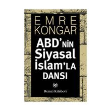 ABD'NIN SIYASAL İSLAM'LA DANSI - EMRE KONGAR