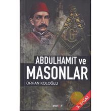 ABDÜLHAMİD VE MASONLAR - ORHAN KOLOĞLU